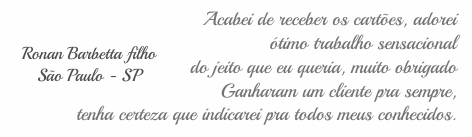Ronan Barbetta filho São Paulo - SP | Acabei de receber os cartões Hinode, adorei ótimo trabalho sensacional do jeito que eu queria, muito obrigado Ganharam um cliente pra sempre, tenha certeza que indicarei pra todos meus conhecidos.