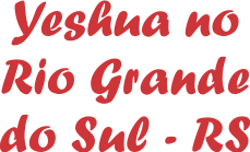 Yeshua no Rio Grande do Sul